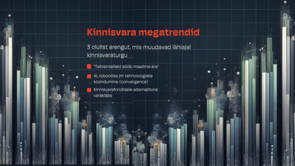 Kinnisvara megatrendid: kolm olulist arengut, mis muudavad lähiajal kinnisvaraturgu